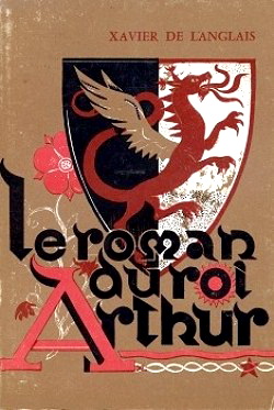 Xavier de Langlais : le roman du roi Arthur